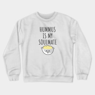 Hummus is my soulmate Crewneck Sweatshirt